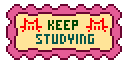 Keep studying